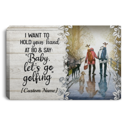 Personalized I Want To Hold Your Hand At 80 And Say Baby Let’s Go Golfing Canvas Prints – Unframed Poster, White, 0.75'' Framed Canvas