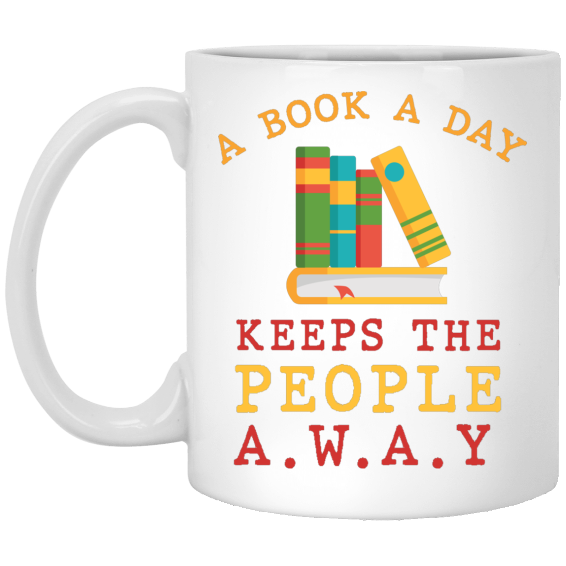 A Book A Day Keeps The People Away Ceramic Coffee Mug - Water Bottle - Beer Stein, White, 11 oz. White Mug
