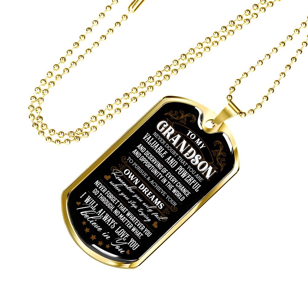 To My Grandson Never Doubt That You Are Valuable and Powerful I Believe In You Dog Tag Pendant Necklace - Dog Tag (Gold Plated)