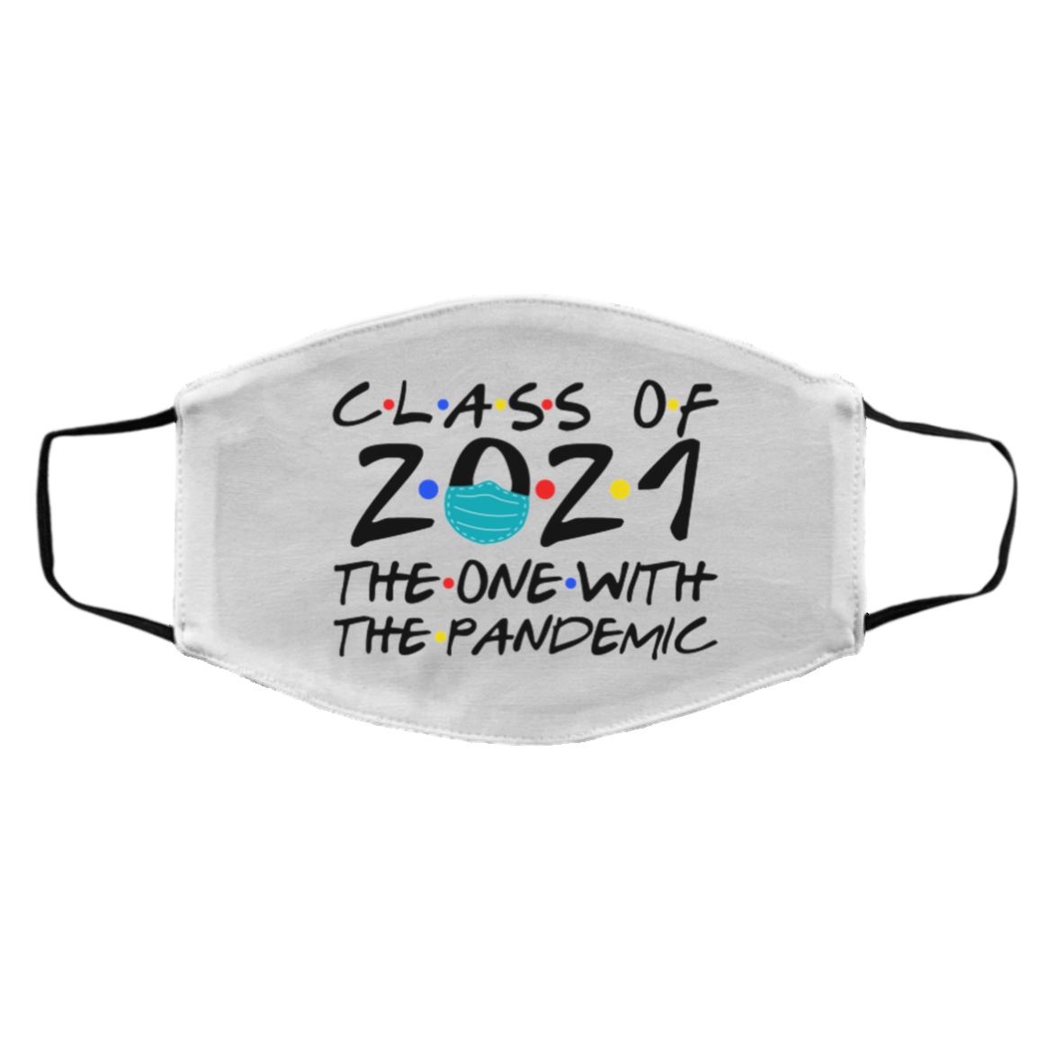 Class of 2021 the One with the Pandemic Friend Washable Reusable Custom Printed Cloth Face Mask Cover, White, Cloth Face Cover – Medium/Large