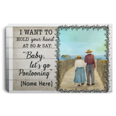 Personalized I Want To Hold Your Hand At 80 And Say Baby Let's Go Pontooning Canvas Prints - Unframed Poster, White, 0.75'' Framed Canvas