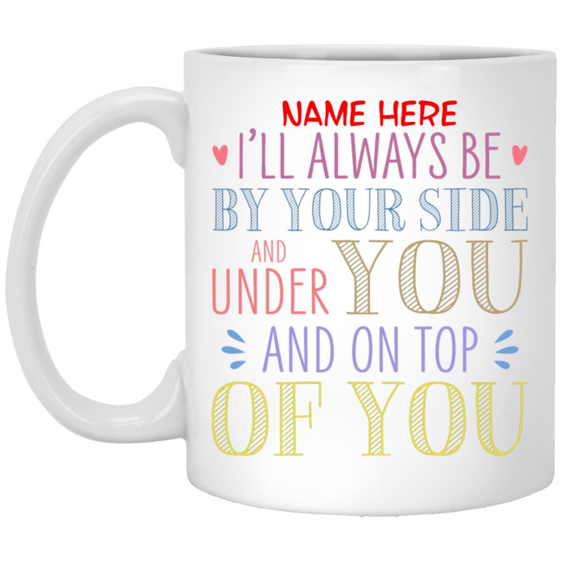 Personalized I Will Always Under Mug, White, 11 oz. White Mug