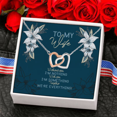 To My Wife Without You Im Nothing Together We Are Everything Interlocking Heart Pendant Necklace