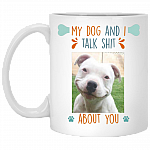 Personalized Custom Photo My Dog and I Talk Shit About You Ceramic Coffee Mug - Beer Stein - Water Bottle, White, 11 oz. White Mug