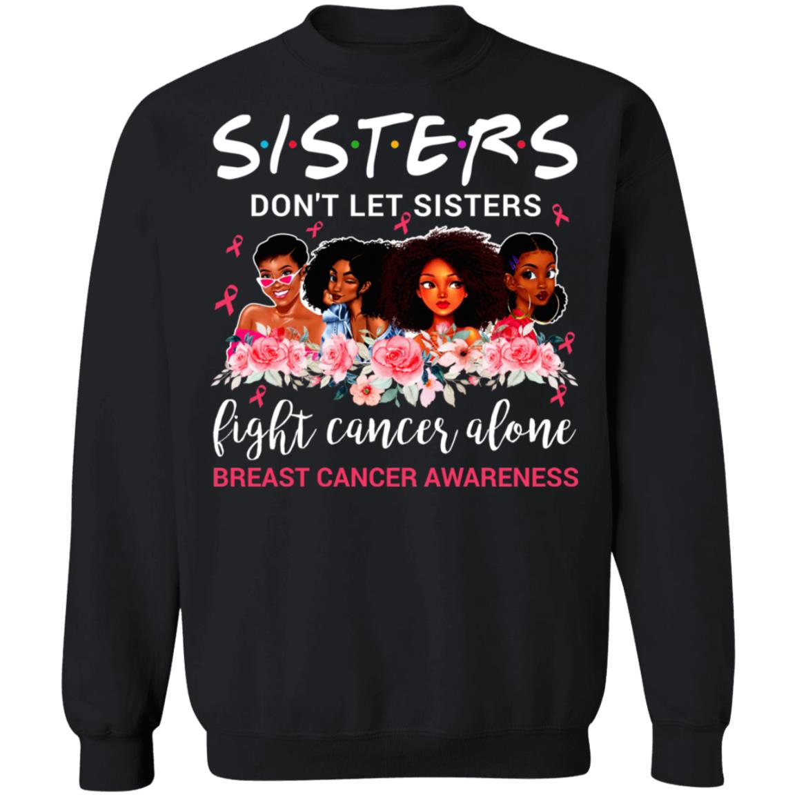Sisters Don't Let Sisters Fight Cancer Alone Hoodie - Sweatshirt - Long Sleeve Shirt, Black, Sweatshirt Sisters Don't Let Sisters Fight Cancer Alone Hoodie - Sweatshirt - Long Sleeve Shirt, Black, Sweatshirt
