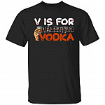 Wine Is My Valentine Shirt - V Is For Vodka Not Valentine T-shirt - Funny Valentine 2021 Shirt, Black, Unisex T-Shirt