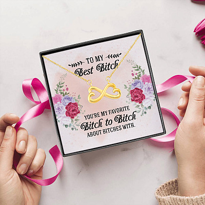 To My Best Bitch You're My Favorite Bitch To Bitch About Bitches With Infinity Heart Pendant Necklace