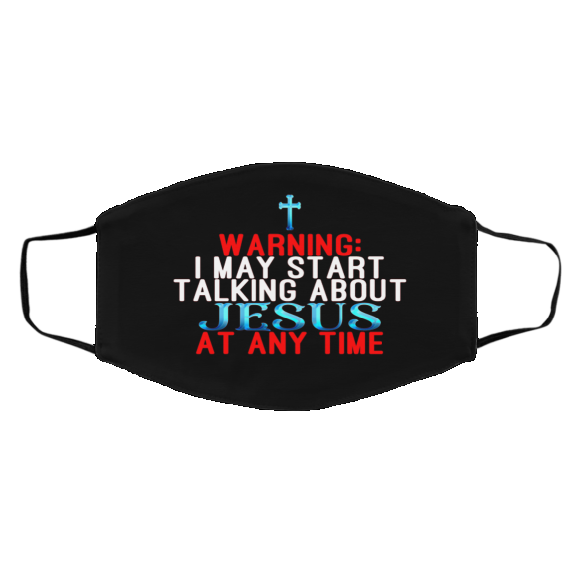 Warning I May Start Talking About Jesus At Any Time Washable Reusable Custom Printed Cloth Face Mask Cover, Black, Cloth Face Cover – Medium/Large