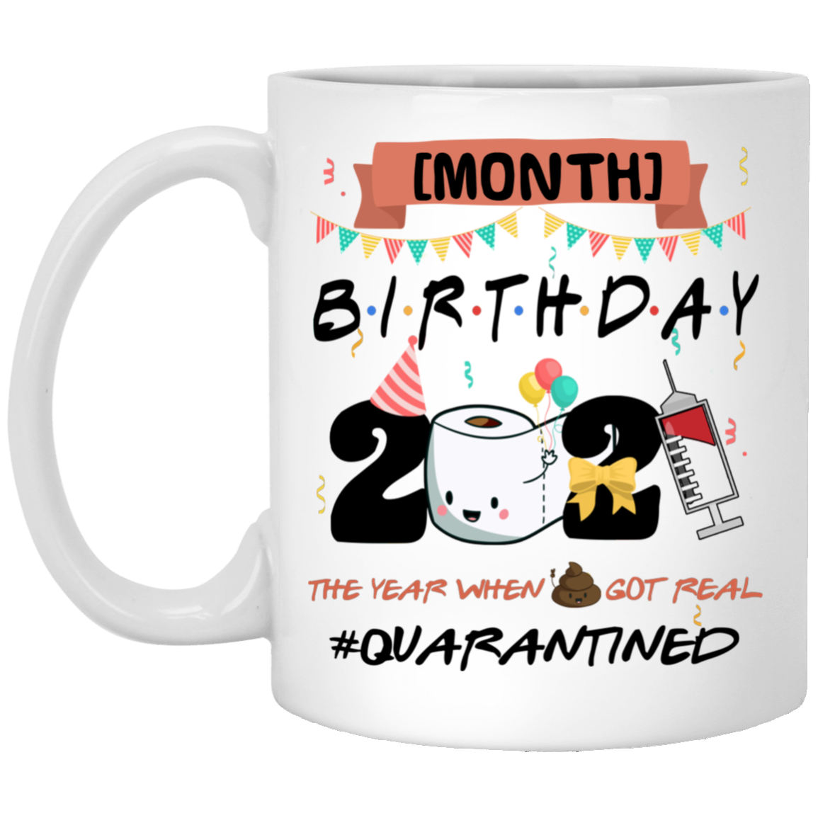 Personalized Month Birthday 2021 The Year When Shit Got Real Quarantined Ceramic Coffee Mug - Beer Stein, White, 11 oz. White Mug