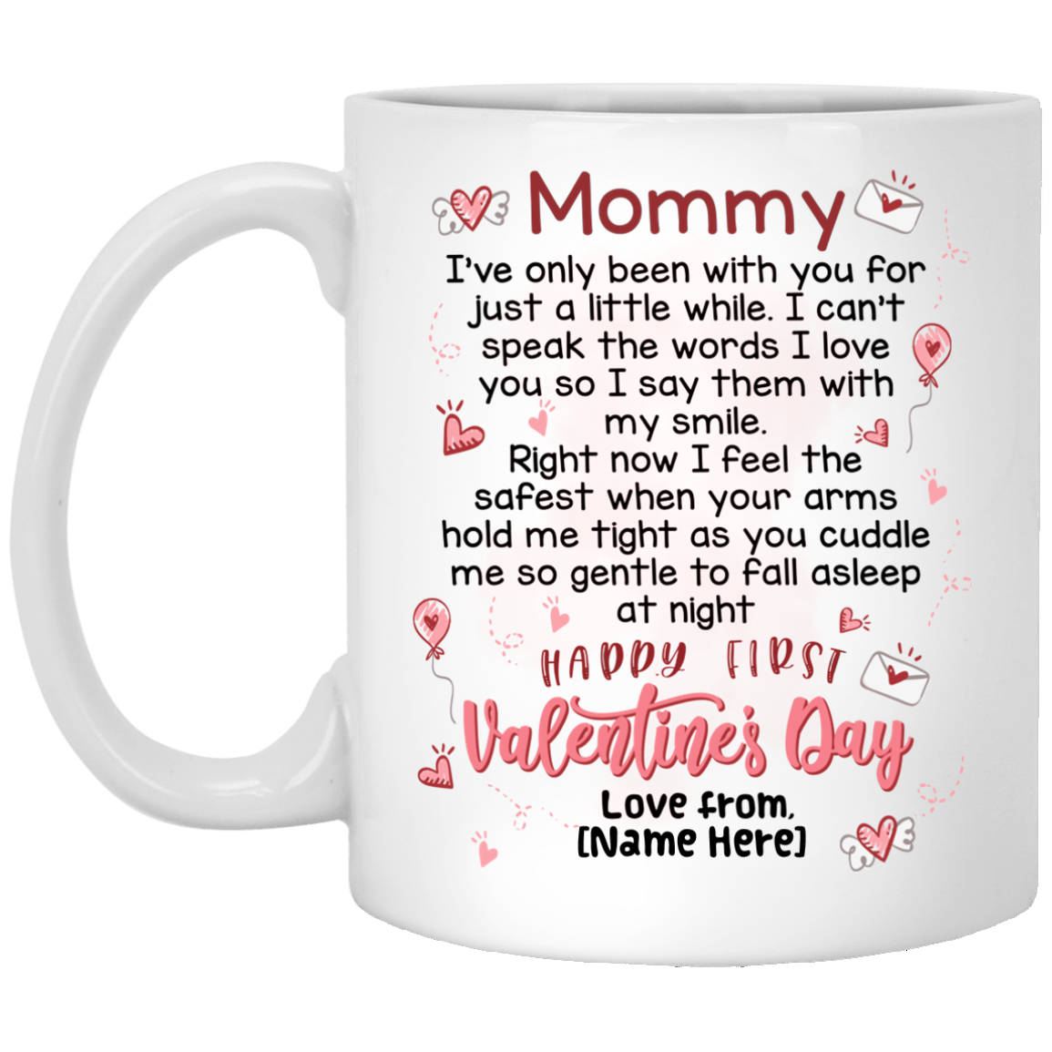 Personalized Mommy I've Only Been With You For Just A Little White Happy First Valentine's Day Coffee Mug, White, 11 oz. White Mug