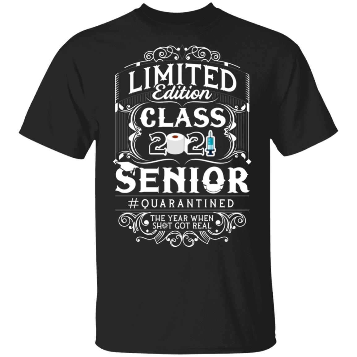 Limited Edition Class 2021 Senior Quarantine Year Shit Got Real T-Shirt, Black, Unisex T-Shirt