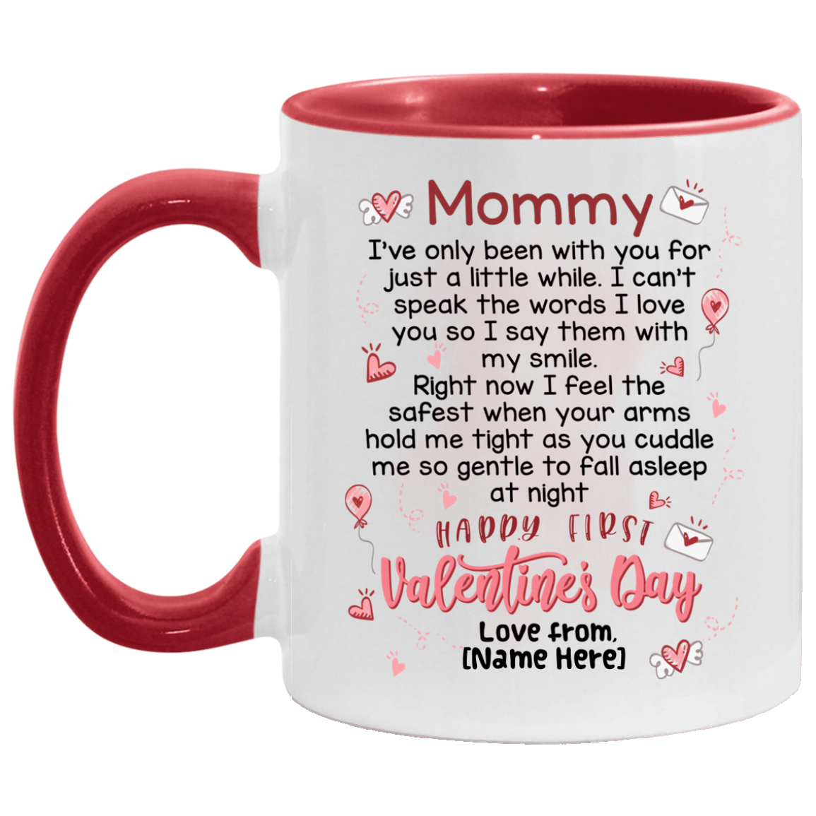 Personalized Mommy I've Only Been With You For Just A Little White Happy First Valentine's Day Accent Coffee Mug, White/Red, 11 oz. Accent Mug