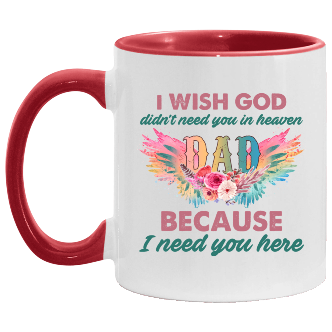 I Wish God Didn't Need You In Heaven Dad I Need You Accent Mug - Missing Dad Mug, White/Red, 11 oz. Accent Mug