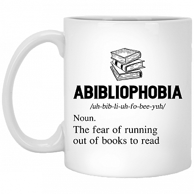 Abibliophobia The Fear Of Running Out Of Books To Read Funny Book Lover Ceramic Coffee Mug - Beer Stein, White, 11 oz. White Mug