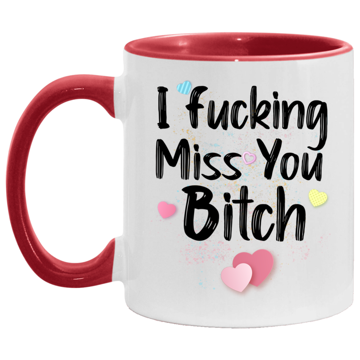 I Fucking Miss You Bitch Gift for Best Friend Accent Coffee Mug, White/Red, 11 oz. Accent Mug