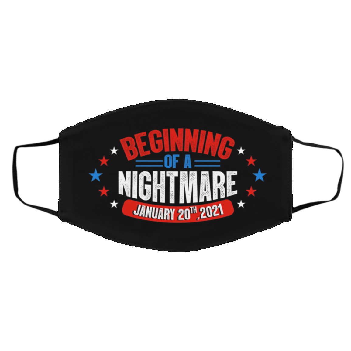 Beginning Of A Nightmare January 20th 2021 Biden Is Not My President Washable Reusable Printed Cloth Face Mask, Black, Cloth Face Cover – Medium/Large