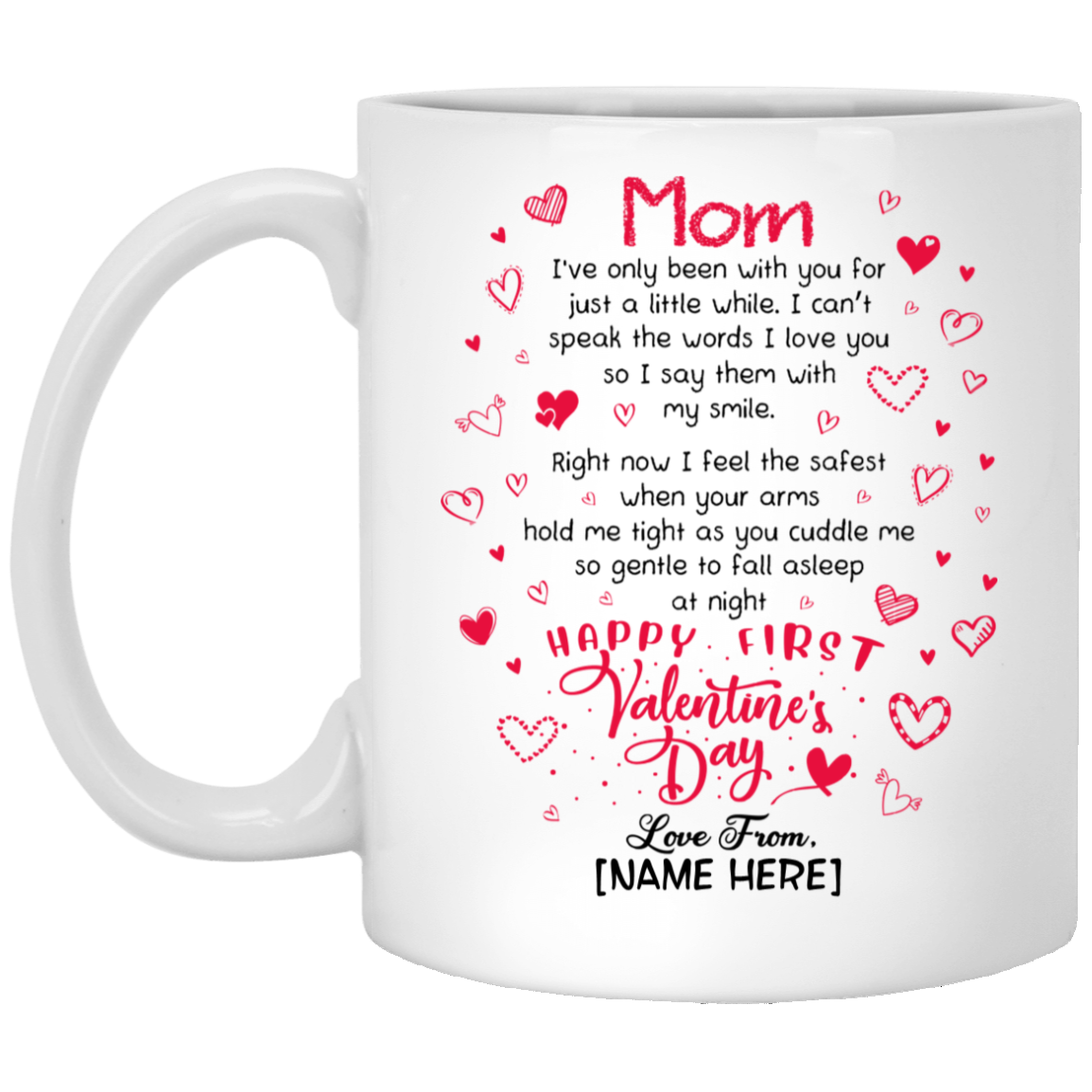 Personalized Mom I’ve Only Been With You For Just A Little While Happy First Valentine's Day Coffee Mug, White, 11 oz. White Mug