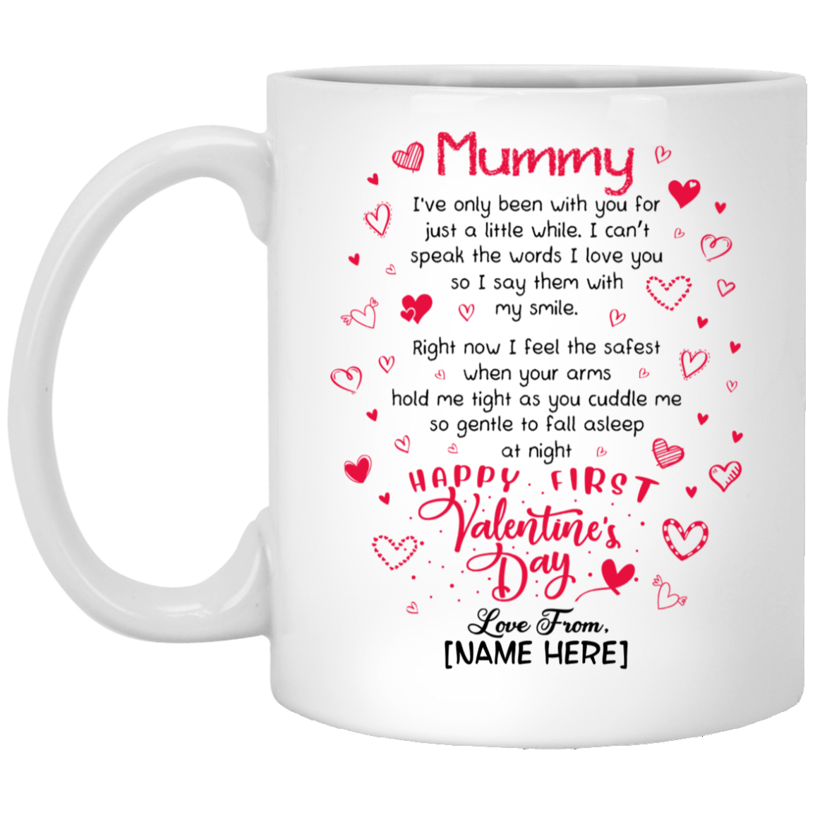 Personalized Mummy I’ve Only Been With You For Just A Little While Happy First Valentine's Day Coffee Mug, White, 11 oz. White Mug
