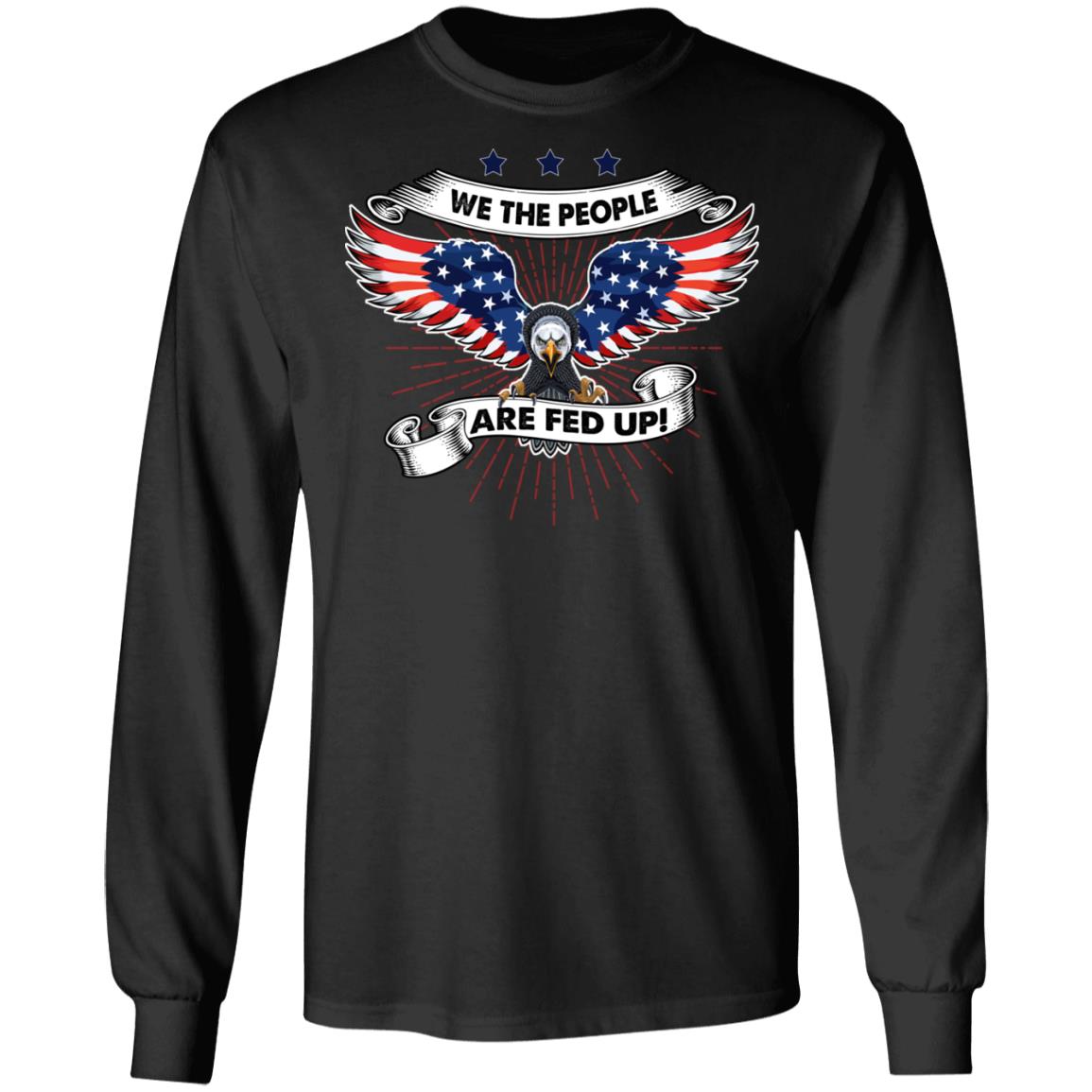 We the People Are Fed Up American Constitution Political Hoodie - Sweatshirt - Long Sleeve Shirt, Black, Long Sleeve We the People Are Fed Up American Constitution Political Hoodie - Sweatshirt - Long Sleeve Shirt, Black, Long Sleeve