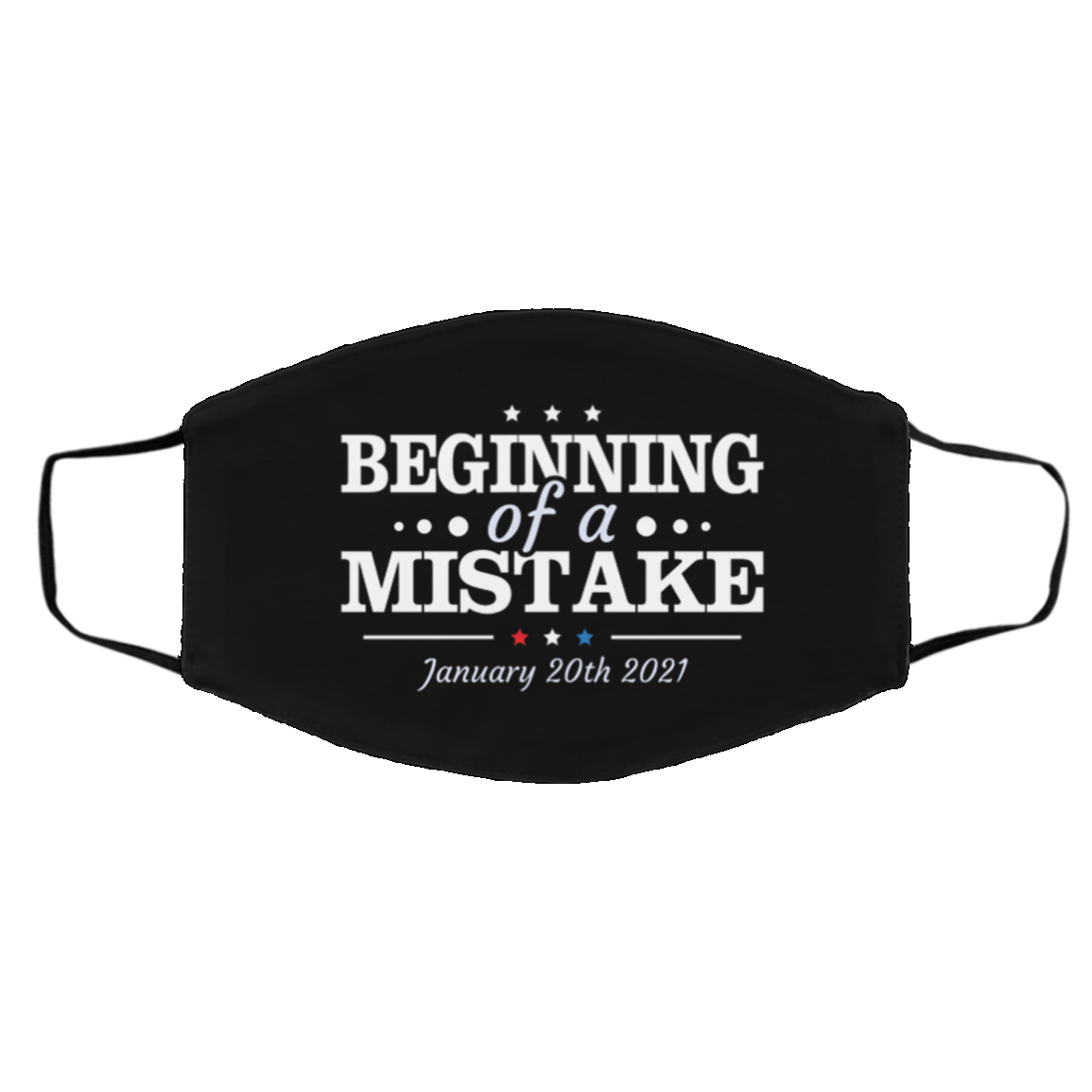 Beginning Of A Mistake January 20th 2021 Biden Is Not My President Washable Reusable Printed Cloth Face Mask, Black, Cloth Face Cover – Medium/Large