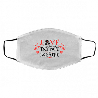Love Is in the Air Try Not to Breathe Spread Love Not Germs Funny Valentine Washable Reusable Face Mask, White, Cloth Face Cover – Medium/Large