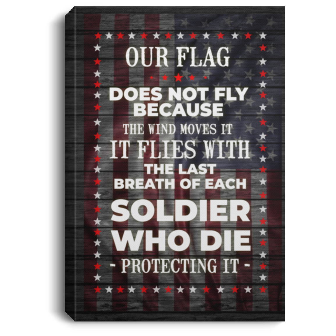 Our Flag Flies With The Last Breath Of Each Soldier Who Die Protecting It Framed Canvas - Unframed Poster, White, 0.75'' Framed Canvas Our Flag Flies With The Last Breath Of Each Soldier Who Die Protecting It Framed Canvas - Unframed Poster, White, 0.75'' Framed Canvas