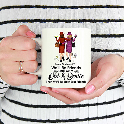 Alternative view of Personalized We'll Be Friends Until We Are Old And Senile Then We'll Be New Best Friends Ceramic Coffee Mug
