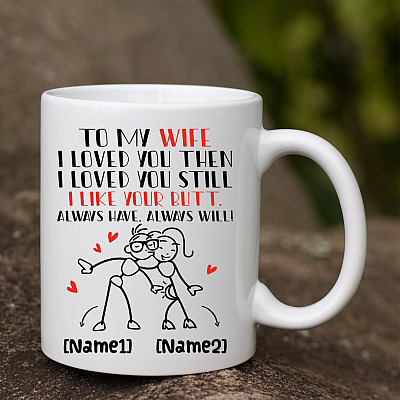 Alternative view of Personalized To My Wife I Loved You Then I Loved You Still I Like Your Butt Ceramic Coffee Mug - Water Bottle