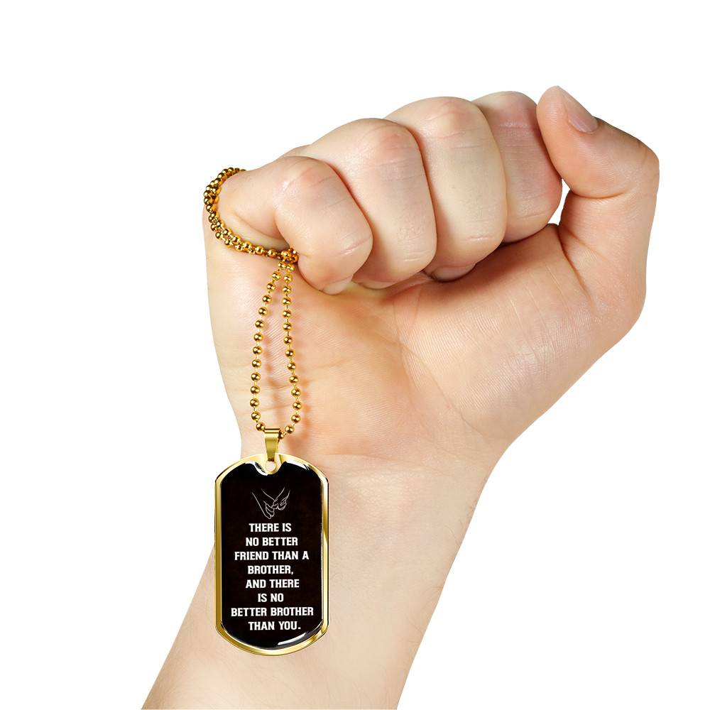 There Is No Better Friend Than A Brother And There Is No Better Brother Than You Dog Tag Pendant Necklace - Dog Tag (Gold Plated)