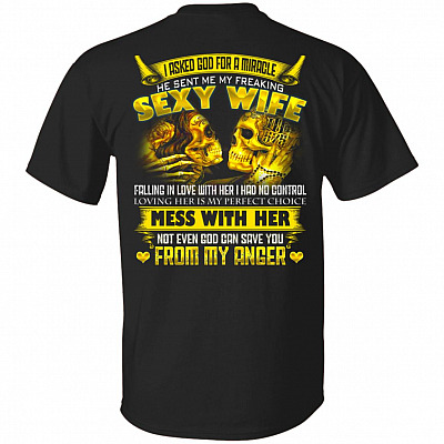 I Asked God For A Miracle He Sent Me My Freaking Sexy Wife Print On Back Shirt - Funny Print On Back Only Shirt, Black, Unisex T-Shirt
