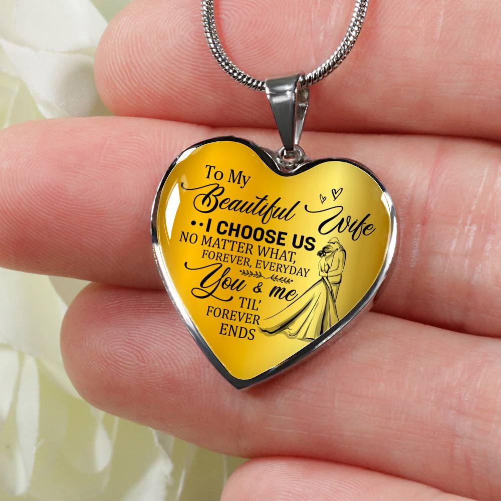 To My Beautiful Wife I Choose Us No Matter What Forever Everyday You And Me Til Forever Ends Heart Pendant Necklace - Heart Luxury Necklace (Silver)