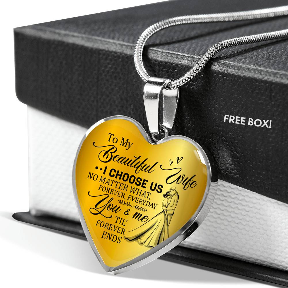 To My Beautiful Wife I Choose Us No Matter What Forever Everyday You And Me Til Forever Ends Heart Pendant Necklace - Heart Luxury Necklace (Silver)
