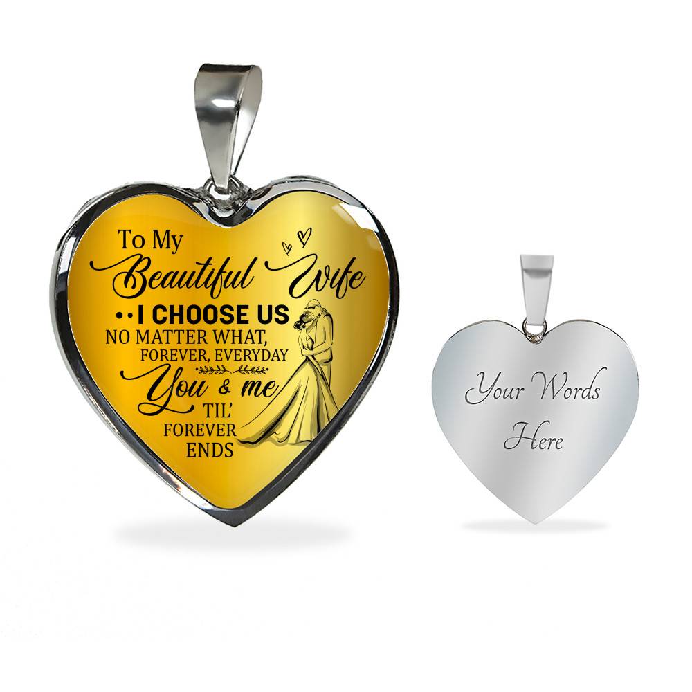 To My Beautiful Wife I Choose Us No Matter What Forever Everyday You And Me Til Forever Ends Heart Pendant Necklace - Heart Luxury Necklace (Silver)