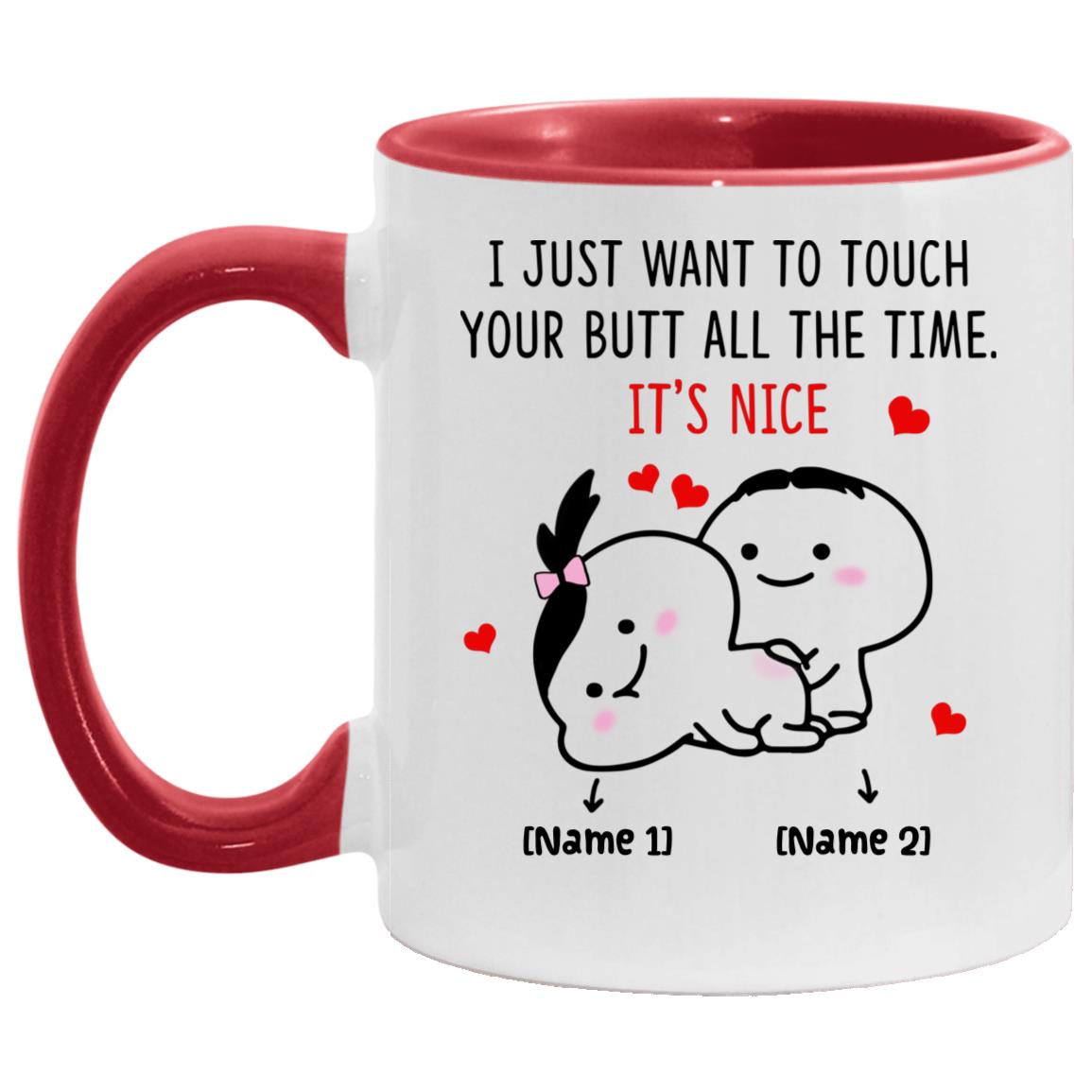 Personalized I Just Want To Touch Mug, White/Red, 11 oz. Accent Mug Personalized I Just Want To Touch Mug, White/Red, 11 oz. Accent Mug