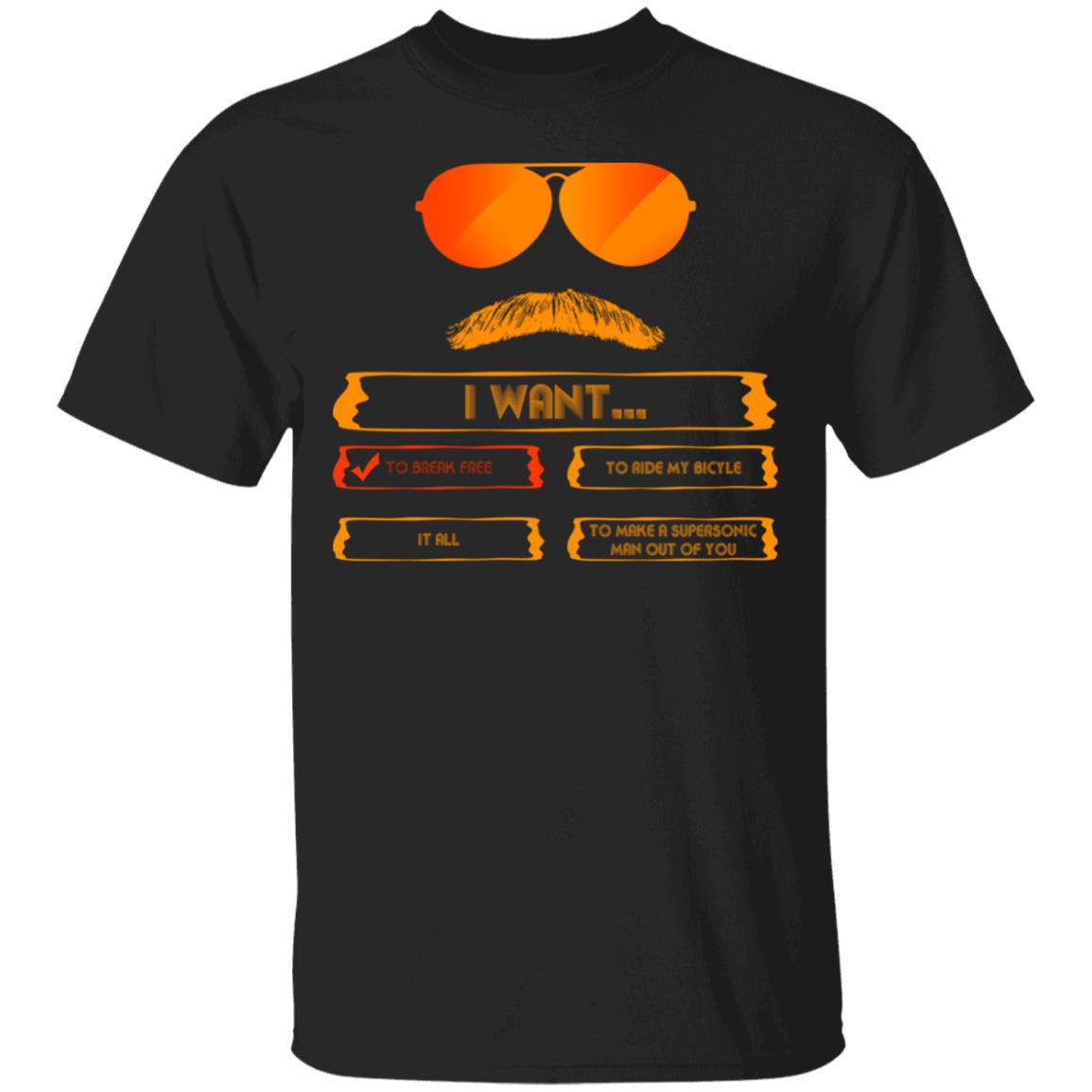 I Want to Break Free T-Shirt - Funny Shirt, Black, Unisex T-Shirt