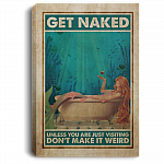 Get Naked Unless You Are Just Visiting Don't Make It Weird Framed Canvas - Unframed Poster - Bathroom Decor, White, 0.75'' Framed Canvas