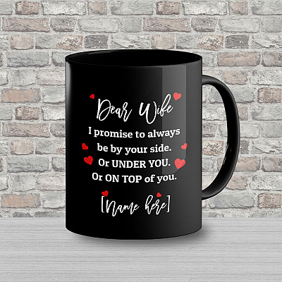 Alternative view of Personalized Dear Wife I Promise To Always Be By Your Side Or Under You Or On Top Of You Ceramic Coffee Mug