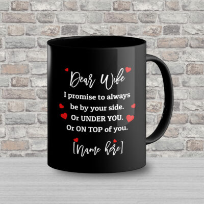 Alternative view of Personalized Dear Wife I Promise To Always Be By Your Side Or Under You Or On Top Of You Ceramic Coffee Mug