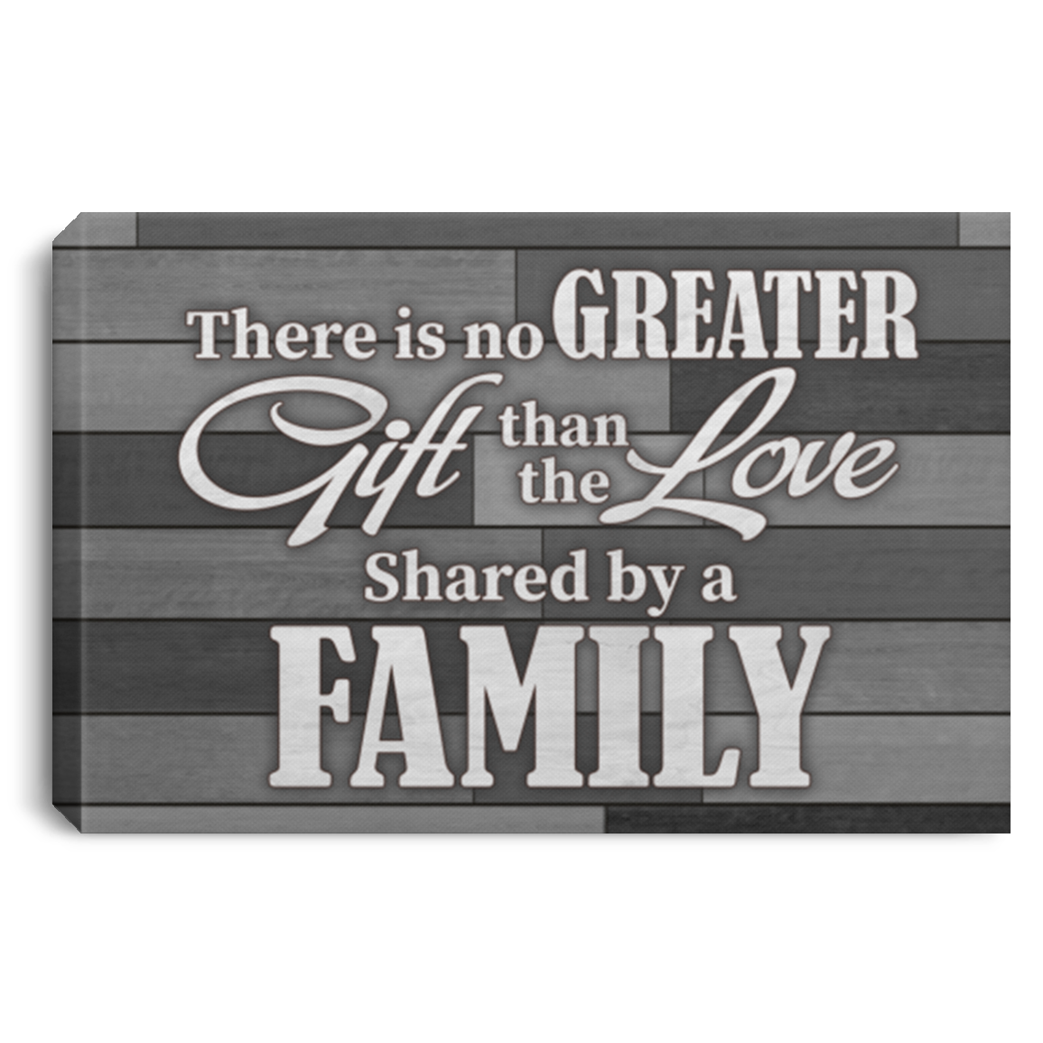 There Is No Greater Gift Than The Love Shared By A Family Grey Framed Canvas Prints - Unframed Poster, White, 0.75'' Framed Canvas