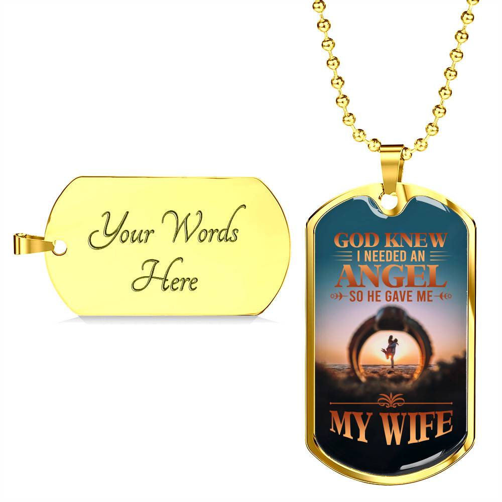 God Knew I Needed An Angel So He Gave Me My Wife Dog Tag Pendant Necklace - Dog Tag (Gold Plated)