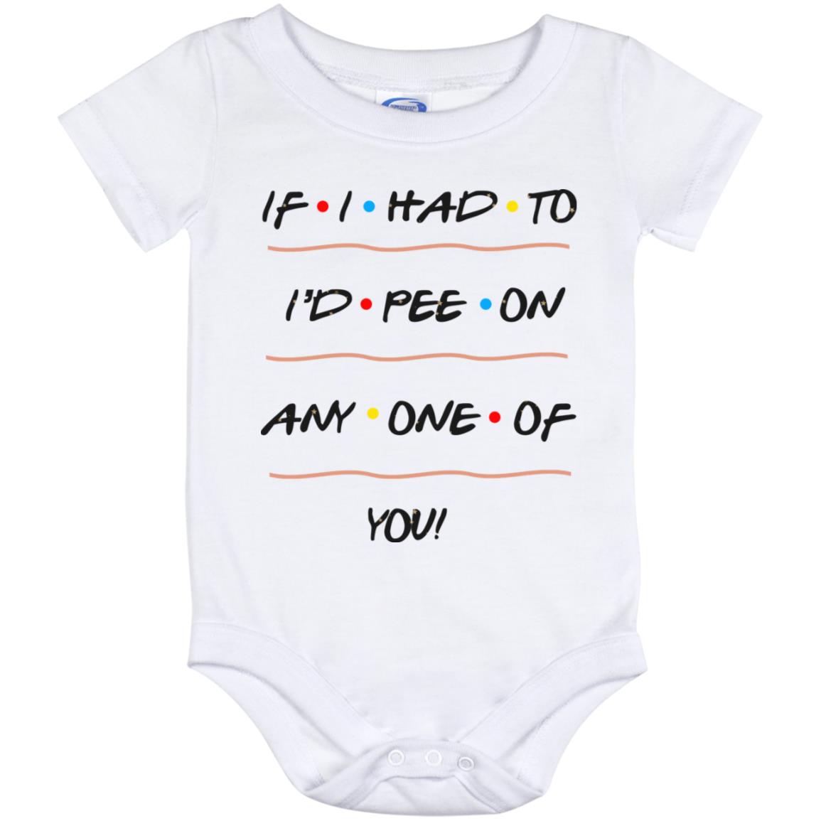 If I Had To I'd Pee On Any One Of You Onesie, White, Baby Onesie - 12 Month
