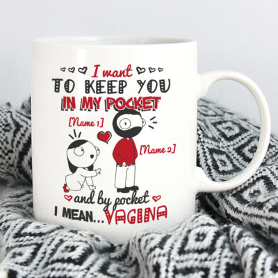 Personalized I Want to Keep You in My Pocket I Mean Vagina Naught Funny Coffee Mug - Beer Stein - Water Bottle
