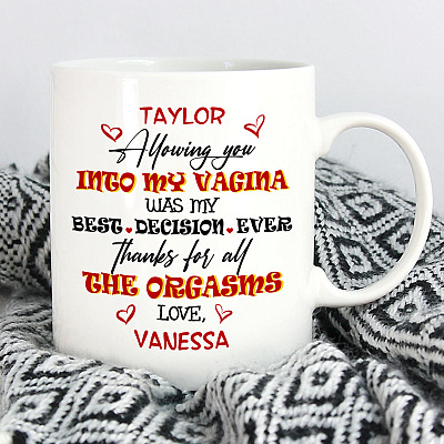 Personalized Allowing You Into My Vagina Was My Best Decision Ever Thanks For All The Orgasms Ceramic Coffee Mug