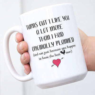 Turns Out I Like You A Lot More Than I Originally Planned The Best Cock Ever Coffee Mug - Funny Mug For Boyfriend