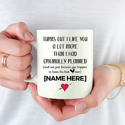 Alternative view of Personalized Turns Out I Like You A Lot More Than I Originally Planned Coffee Mug - Funny Mug For Boyfriend
