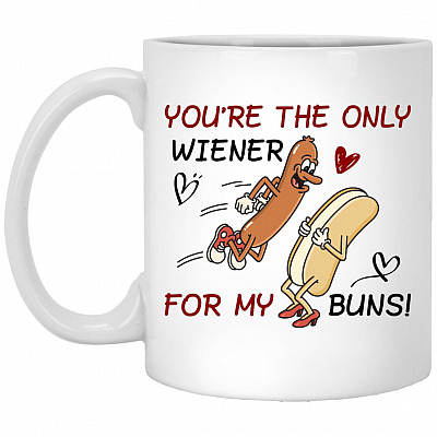 You're The Only Wiener For My Buns, White, 11 oz. White Mug
