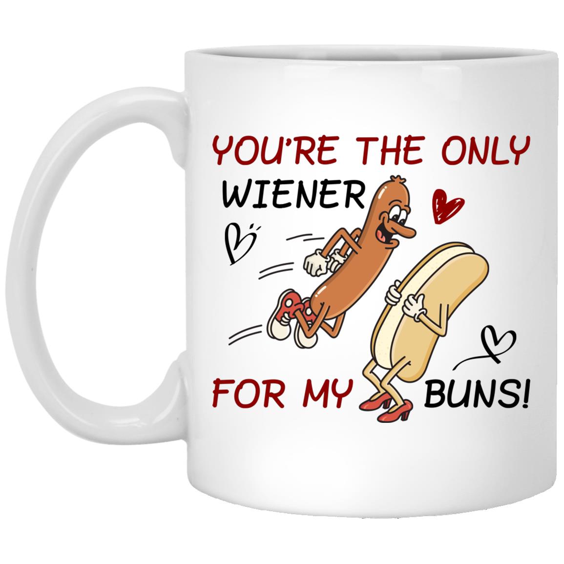 You're The Only Wiener For My Buns, White, 11 oz. White Mug