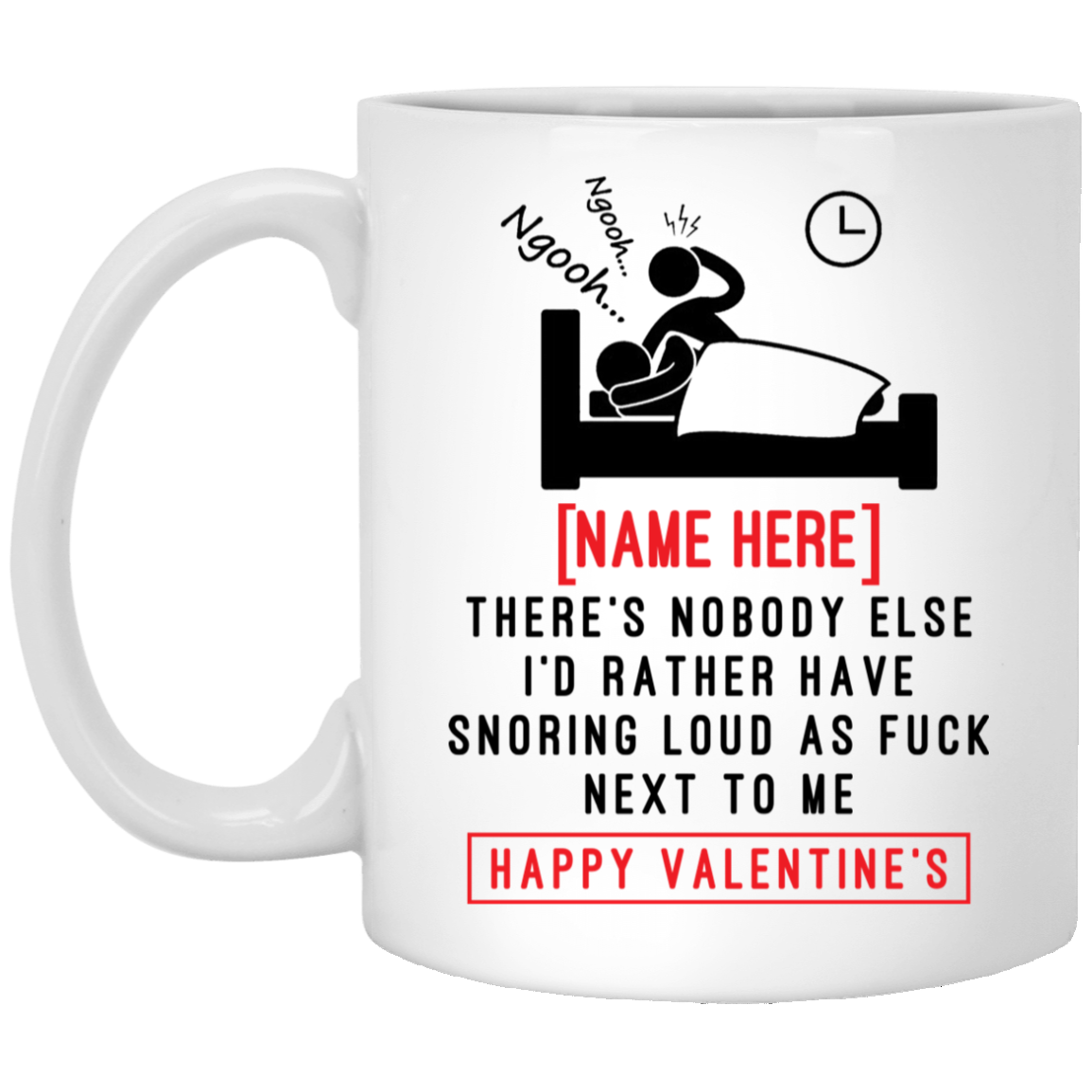 Personalized Valentine Day's Mug - Nobody Else I'd Rather Have Snoring Loud AF Next To Me Ceramic Coffee Mug, White, 11 oz. White Mug