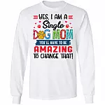 Yes I Am A Single Dog Mom You, White, Long Sleeve Yes I Am A Single Dog Mom You, White, Long Sleeve