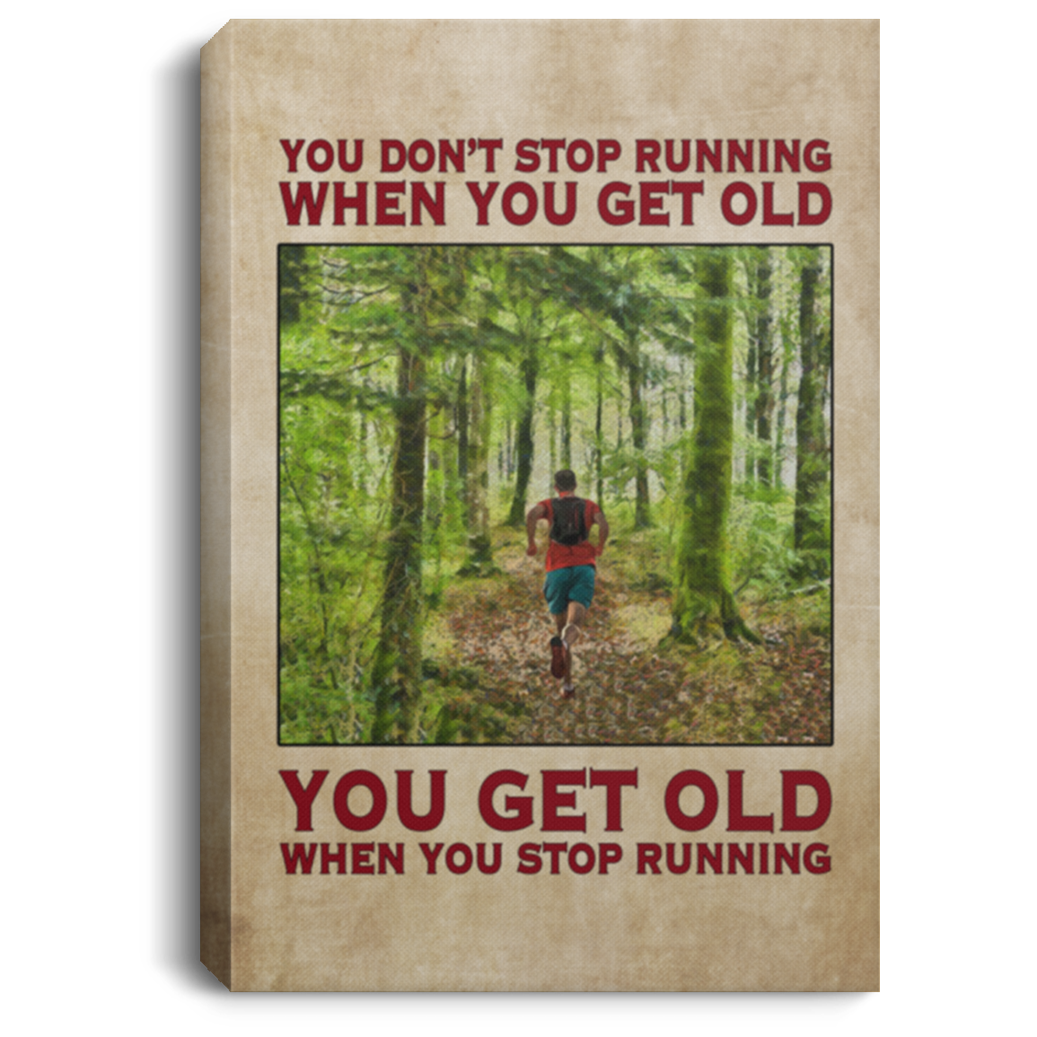 You Don't Stop Running When You Get Old You Get Old When You Stop Running Framed Canvas - Unframed Poster, White, 0.75'' Framed Canvas